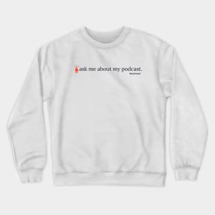 Ask Me About My Podcast- red Crewneck Sweatshirt